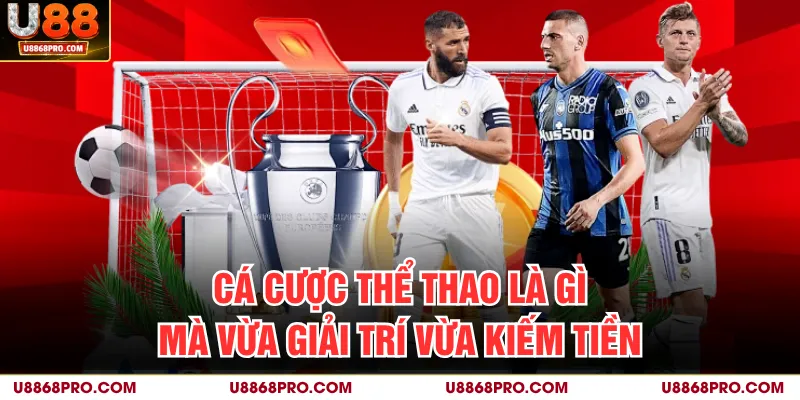 Cá cược thể thao là gì mà vừa giải trí vừa kiếm tiền